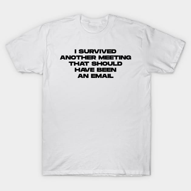 I Survived Another meeting T-Shirt by BloodLine